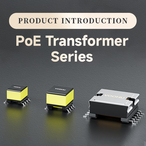 【Product Recommendation】 VOOHU Electronics PoE Transformer --- Simplifies Circuit Design for Powering Ethernet Terminals