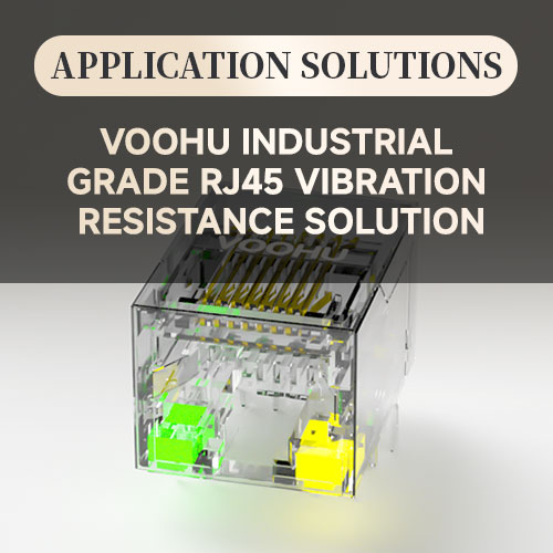 Voohu Industrial-Grade RJ45 Vibration-Resistant Solution: Solving Network Connectivity Challenges in Harsh Environments