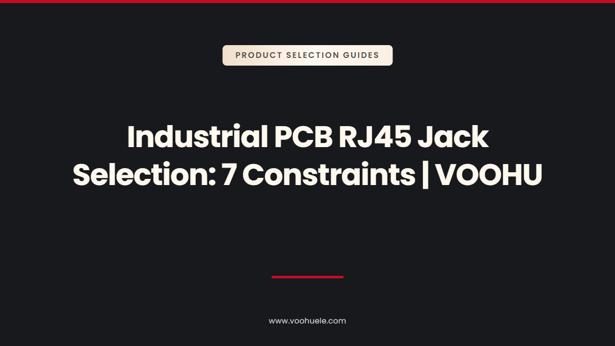 How to Choose an Industrial PCB RJ45 Jack: Seven Constraints That Decide the Part